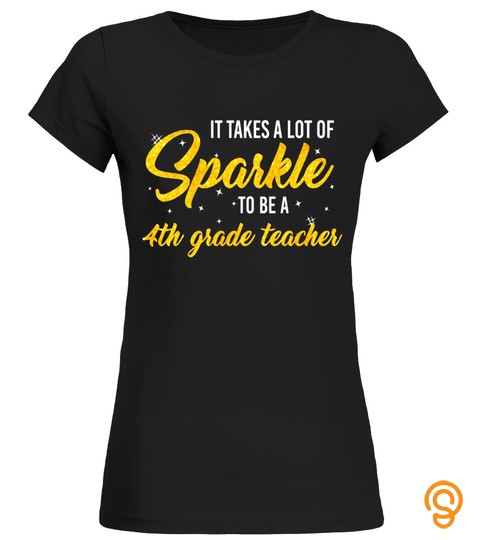 It Takes A Lot Of Sparkle To Be A 4Th Grade Teacher T Shirt