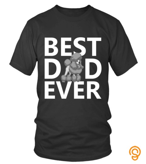 Poodle Dog T shirts Father s Day Best Dad Ever Hoodies Sweatshirts