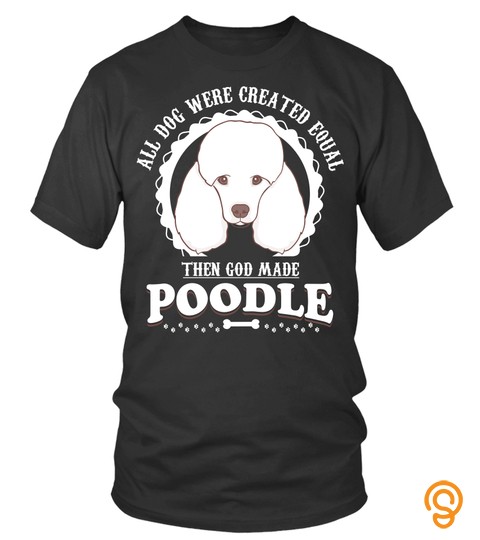 Dog Poodle Shirts All Dog Equal Then God Made Poodle T Shirts Hoodies Sweatshirts