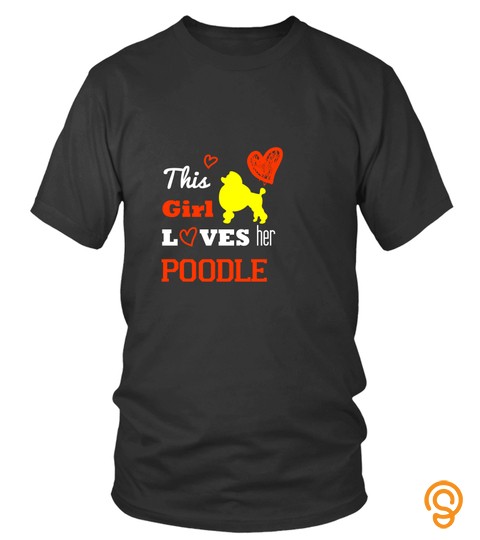 Dog Girl Poodle Shirts This Girl Loves Poodle T shirts Hoodies Sweatshirts