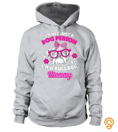 I'm Not Just A Dog Person I'm A Bulldog Mommy T Shirt