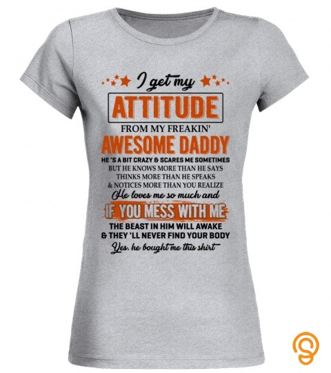 I get my attidude from my freakin' awesome daddy, he's a bit crazy & scares me …