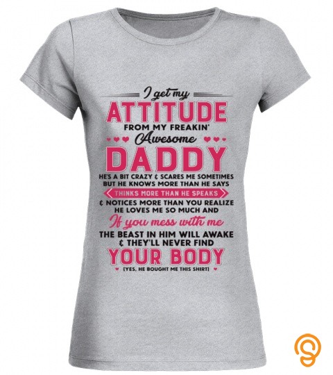 I get my attitude from my freakin'awesome daddy hes a bit crazy £ scares me som…