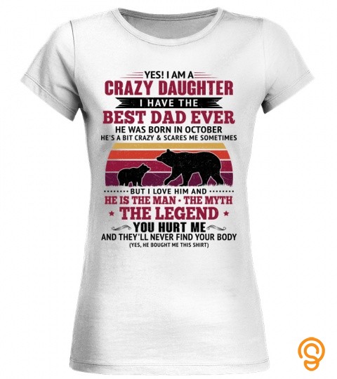 YES I AM A CRAZY DAUGHTER I HAVE THE BEST DAD WAS BORN IN OCTOBER   GIFTS FOR DAUGHTERS FROM FATHERS