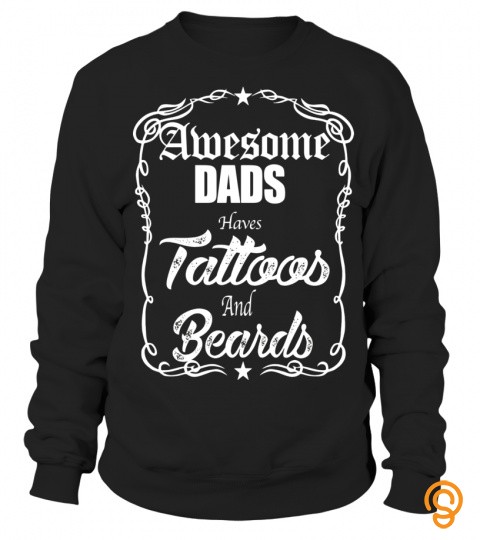 Awesome Dads Have Tattoos And Beards T Shirt   Limited Edition