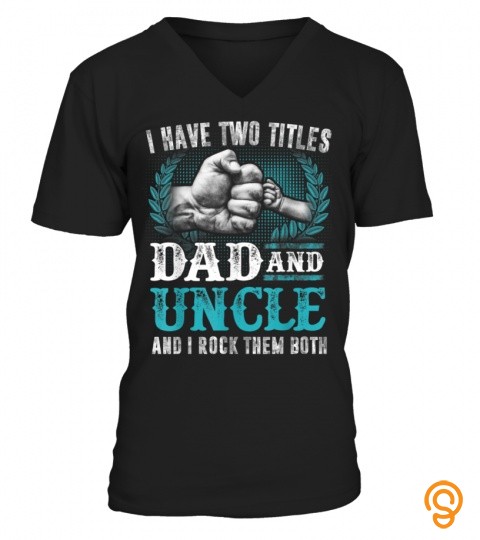 Mens I Have Two Titles Dad And Uncle Fathers Day Funny