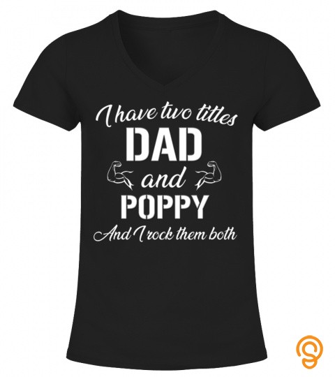 I HAVE TWO TITLES DAD AND POPPY AND I ROCK THEM BOTH