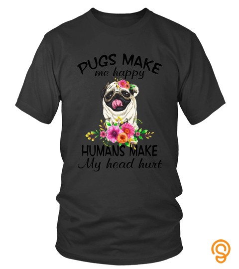 Pug Dog Pet T shirts Pugs Make Me Happy Hoodies Sweatshirts