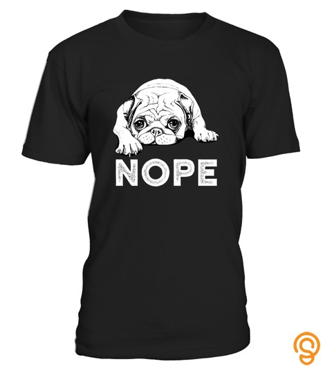 Nope Lazy Pug Dog   Funny Pug Shirt Gift