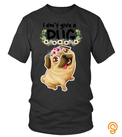 Dog Pug T shirts I Don't Give A Pug Hoodies Sweatshirts
