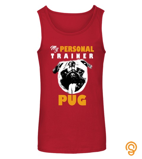 The Best Personal Trainer Is My Pug T Shirt