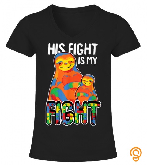 His Fight Is My Fight Autism Awareness Sloth Dad Mom Gift T Shirt
