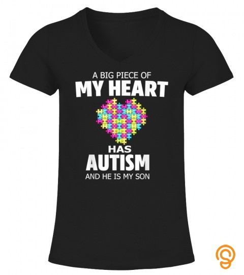 A Big Piece Of My Heart Has Autism And He Is My Son T Shirt