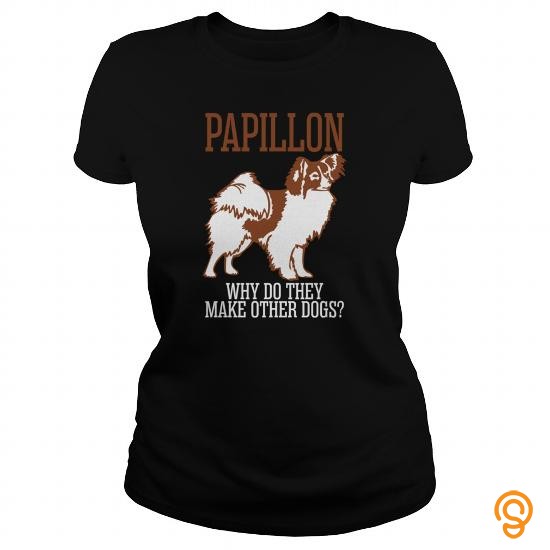 Trendsetting Papillon Why Do They Make Other Dogs Tee Shirts Review