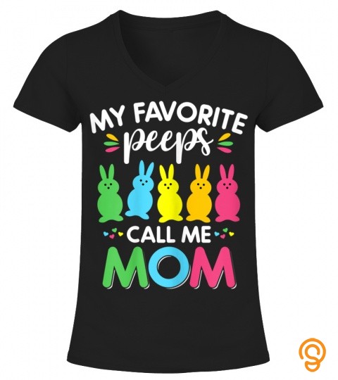 Womens Funny Cute My Favorite Peeps Call Me Mom Easter Day Mama T Shirt