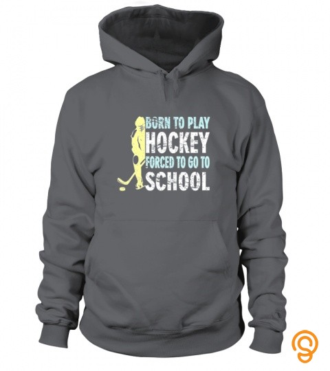 Born To Play Hockey Forced To Go To School   Hockey