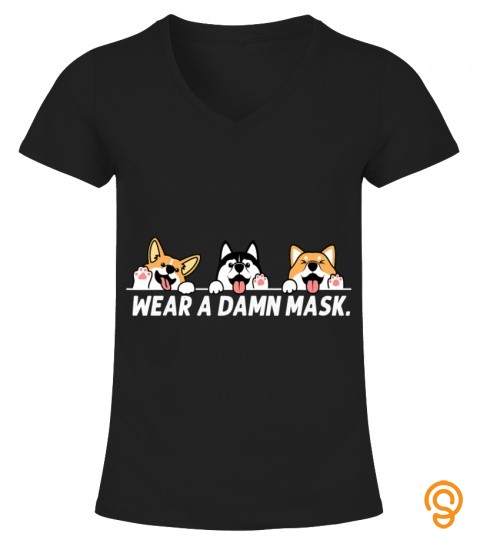 Wear a Damn Mask Dog Face Mask Husky, Welsh Corgi, Shiba Inu T Shirt