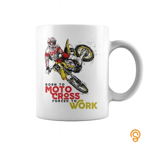 Trendsetter Born To Motocross Forced To Work Mug Tee Shirts Gift