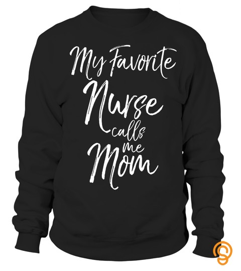 My Favorite Nurse Calls Me Mom Shirt Proud Mother Tee