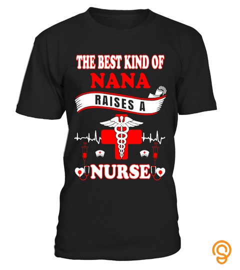 The Best Kind Of Nana Raises A Nurse T Shir