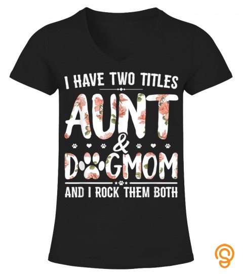 I Have Two Titles Aunt And Dog Mom Flower Funny Dog Lover 