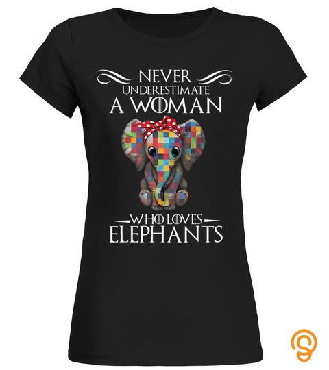 Never Underestimate A Woman Who Loves Elephants Funny T Shirt
