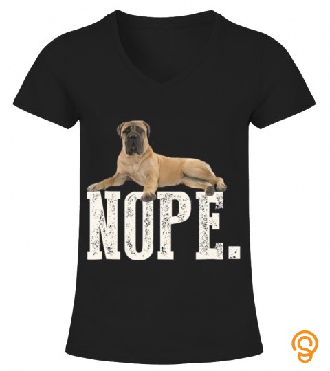 Nope lazy mastiff  dog lover gift T shirt