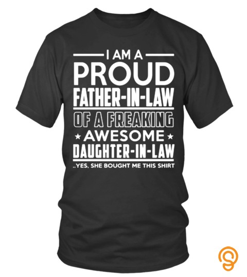I’M A Proud Father In Law Of A Freaking Awesome Daughter In Law Yes She Bought Me This Shirt Best Selling Love