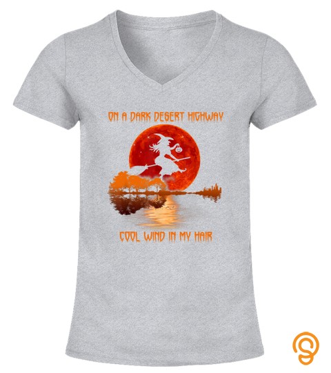 On A Dark Desert Highway Witch Feel Cool Wind In My Hair T Shirt