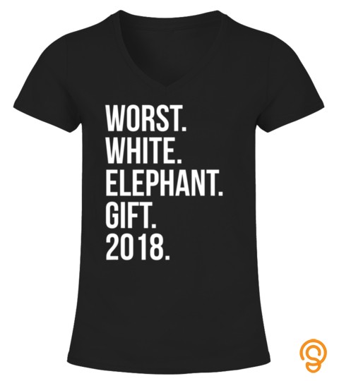Worst White Elephant Gift 2018 Tee Funny Christmas Tshirt   Hoodie   Mug (Full Size And Color)