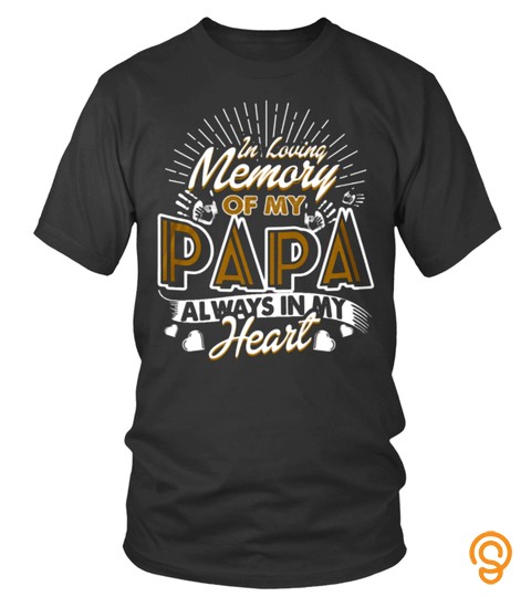 In loving memory of my Papa always in my Heart Lover Happy Father Papa Daddy Day Daughter Son Best Selling T shirt