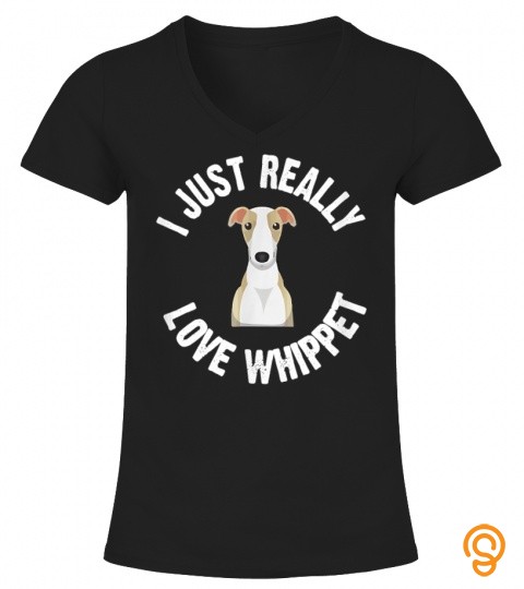 I Just Really Love Whippet Dog   Cute Animal Lover T Shirt