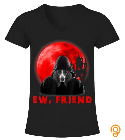 Ew, Friend Basset Hound Dog Halloween Dog Vampire Gifts T Shirt