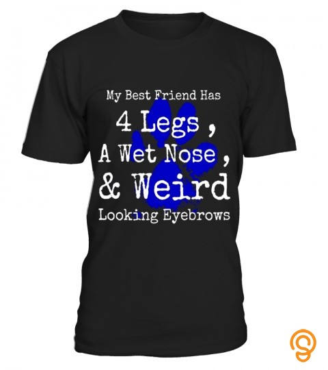 My Best Friend Wet Nose 4 Legs, Eyebrows Dog Lovers T Shirt