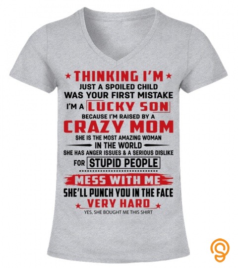 Thinking I m Just A Spoiled Child Was Your First Mistake I m A Lucky Son Because I’m Raised By A Crazy Mom black