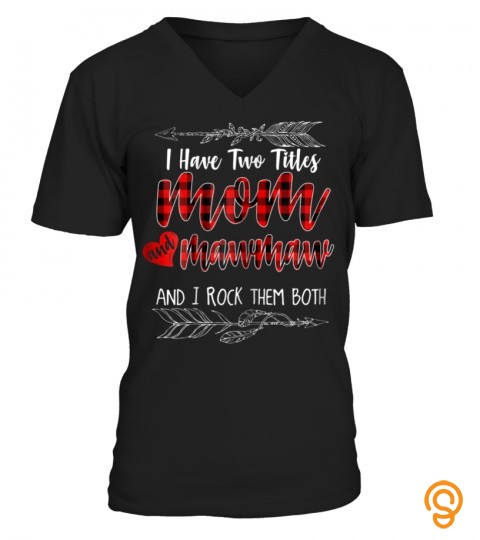 Tee Trending Womens I Have Two Titles Mom and mawmaw and I Rock Them Both Shirt30