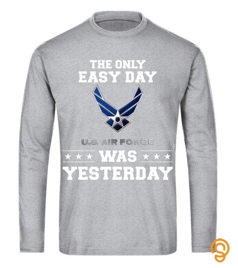 The Only Easy Day U.s Air Force Was T Shirt