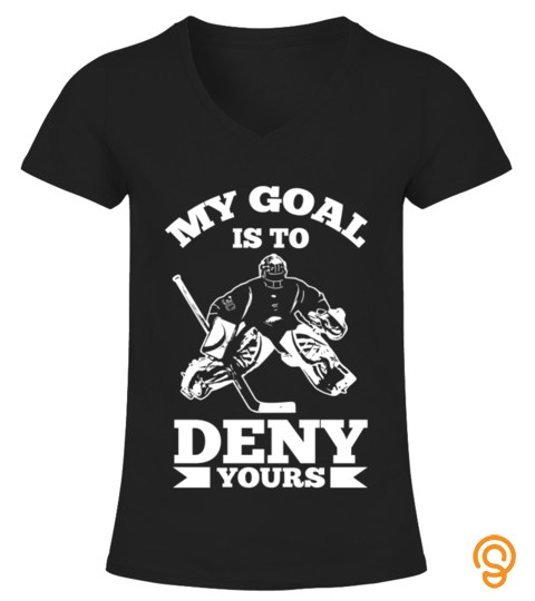 My Goal Is To Deny Yours Funny Ice Hockey Goalie