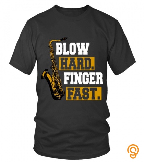 Blow Hard Finger Faster Funny T shirt Saxophone Player Jazz