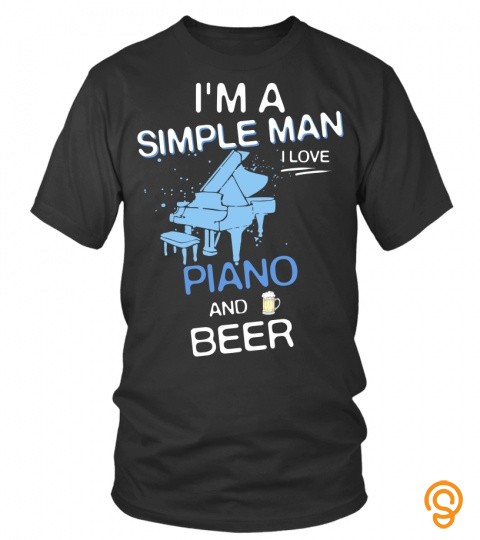 I'm a simple man, I love piano and beer