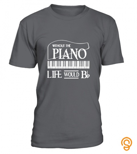 Without The Piano Life Would Be B(Flat Note)