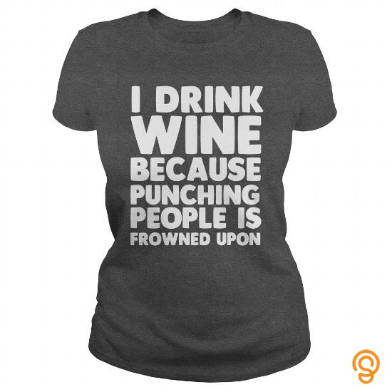 Intricate I DRINK WINE BECAUSE PUNCHING PEOPLE IS FROWNED UPON. T Shirts Screen Printing