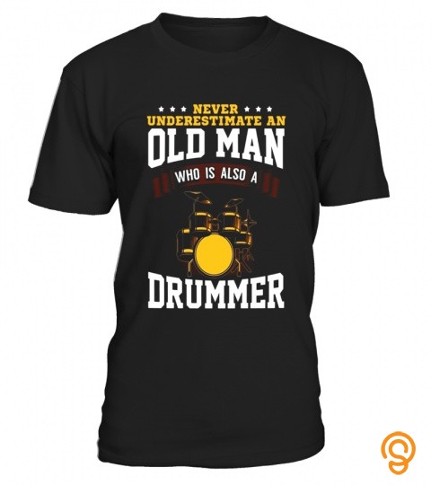 Mens Never Underestimate An Old Man Who Also A Drummer T Shirt