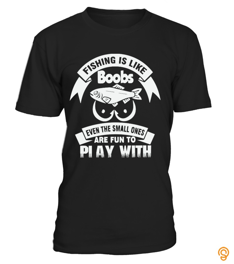 Embellished Fishing is like boobs T Shirts Apparel