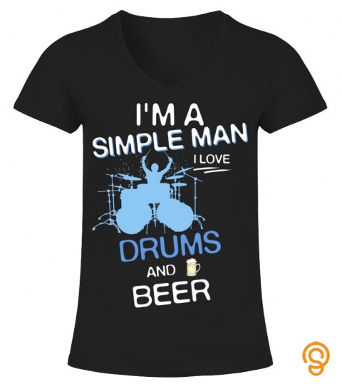 I'm a simple man, I love drums and beer