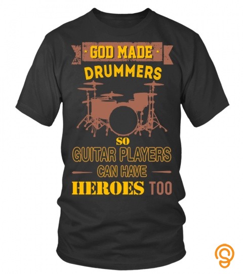 God made drummers so guitar players can have heroes too