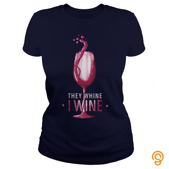 Dapper They Whine I Wine T Shirts Buy Now