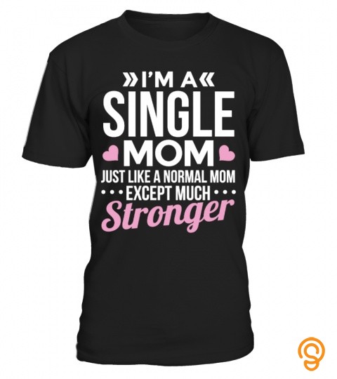 I'm a single mom, just like a normal mom except much stronger