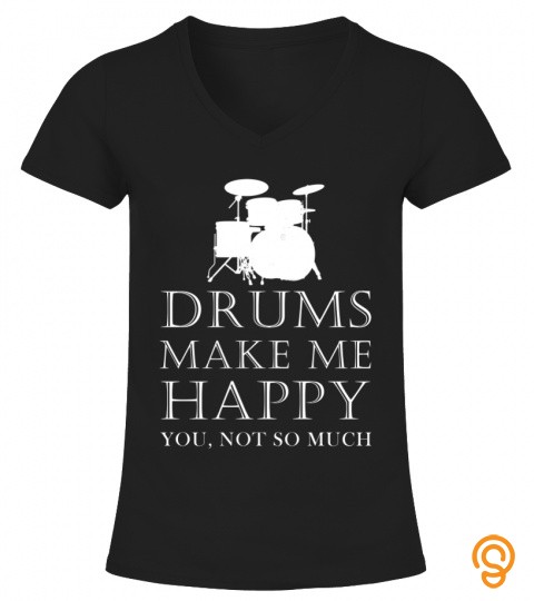 Drums Make Me Happy. You, Not So Much T Shirt