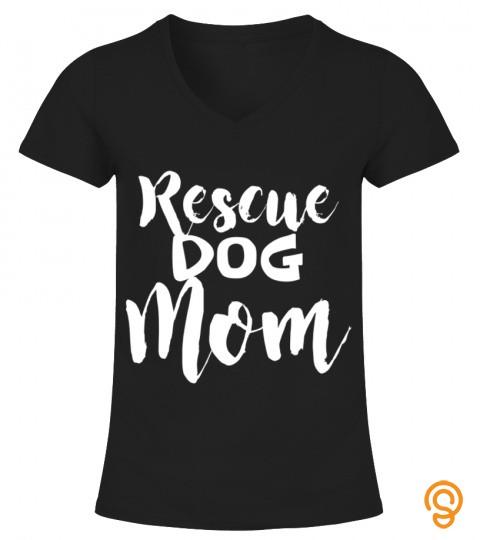 Rescue Dog Mom T Shirt